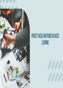 Project-Based Learning and Problem-Based Learning
