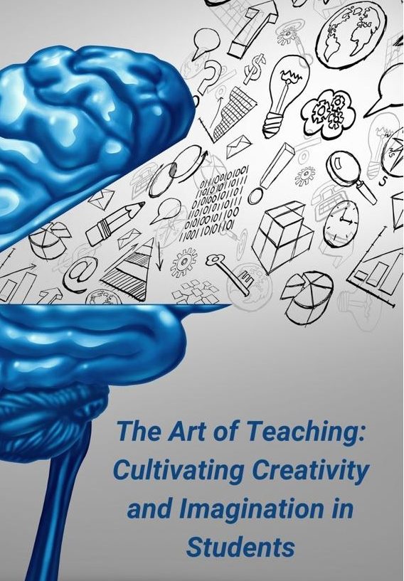 The Art of Teaching Cultivating Creativity and Imagination in